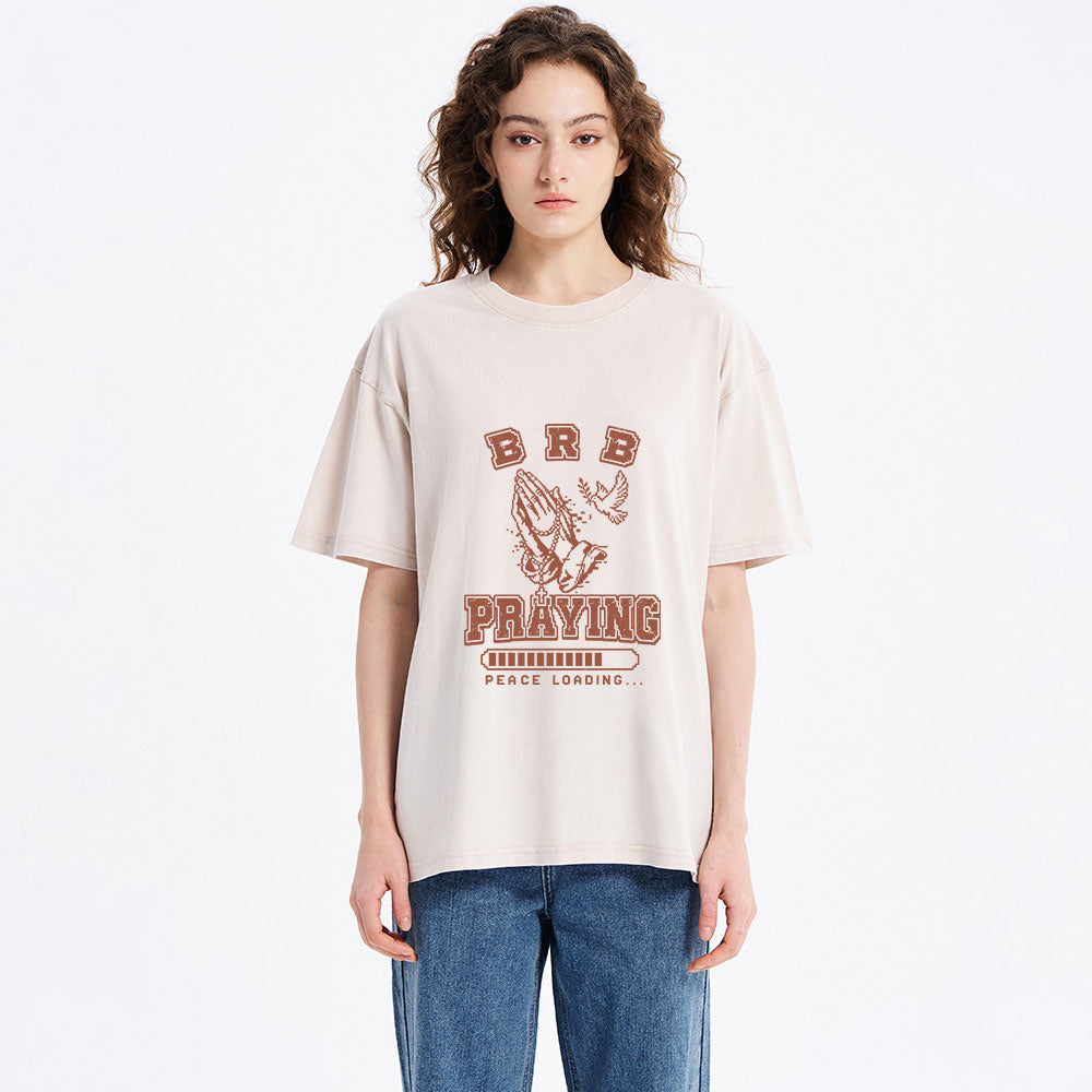 Brb Praying Peace Loading Christian Washed T-Shirt