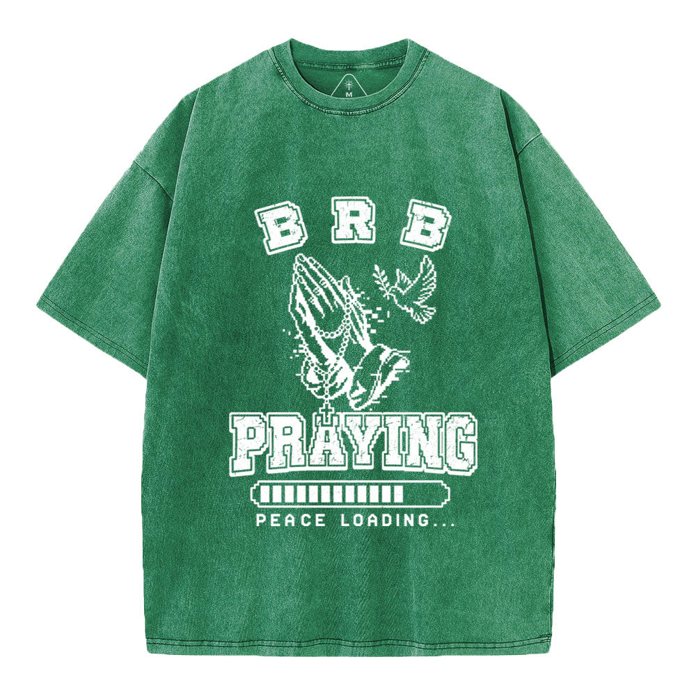 Brb Praying Peace Loading Christian Washed T-Shirt