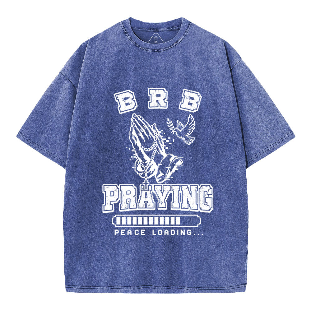 Brb Praying Peace Loading Christian Washed T-Shirt