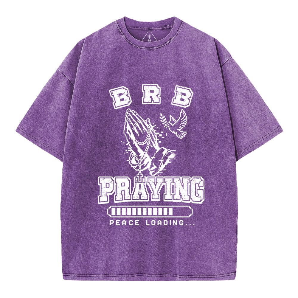 Brb Praying Peace Loading Christian Washed T-Shirt