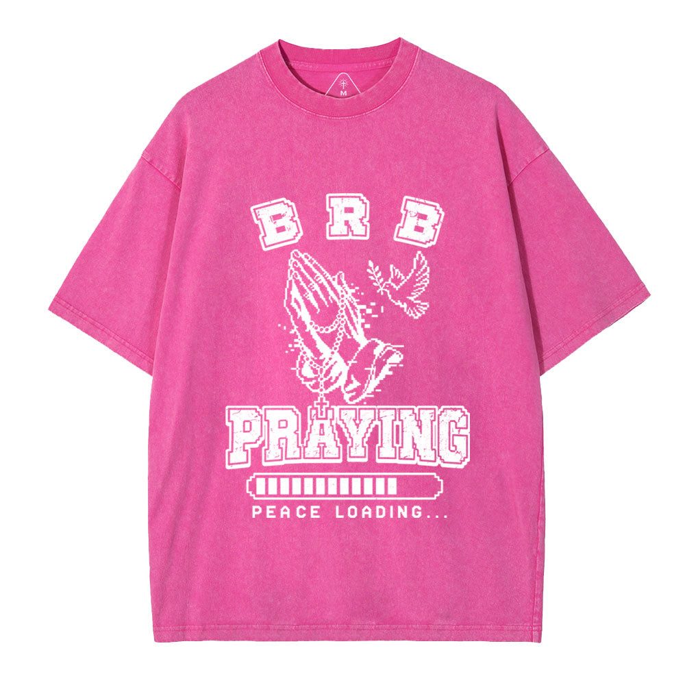 Brb Praying Peace Loading Christian Washed T-Shirt