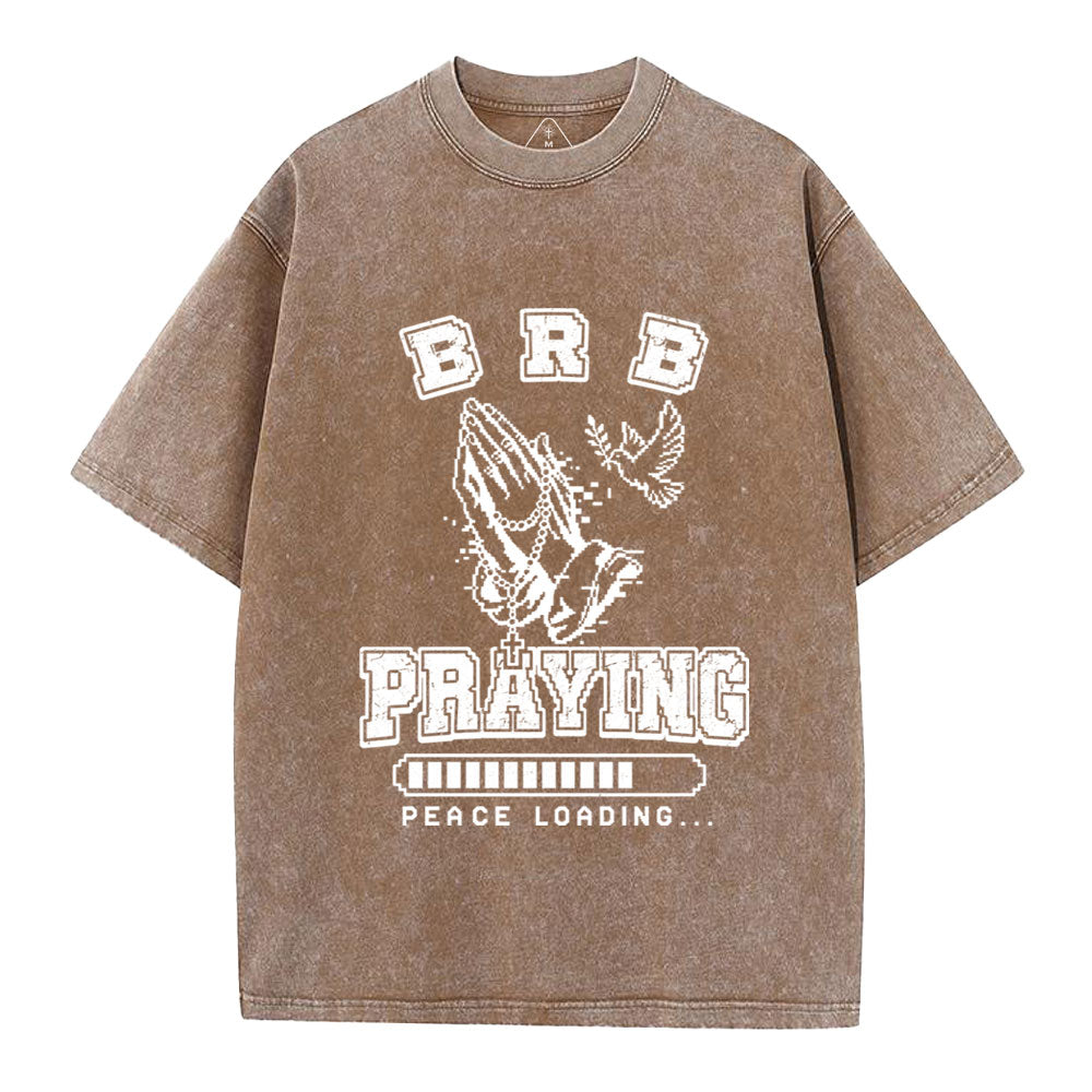 Brb Praying Peace Loading Christian Washed T-Shirt