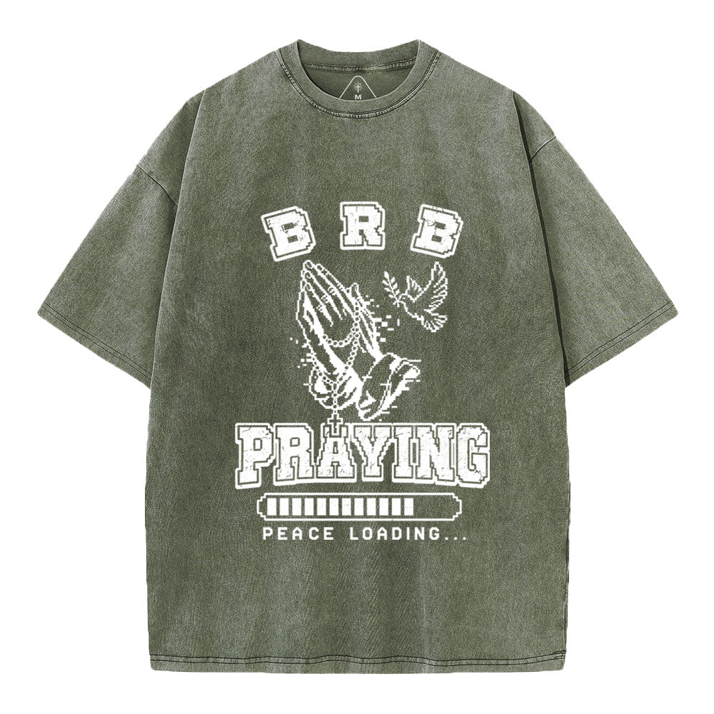 Brb Praying Peace Loading Christian Washed T-Shirt