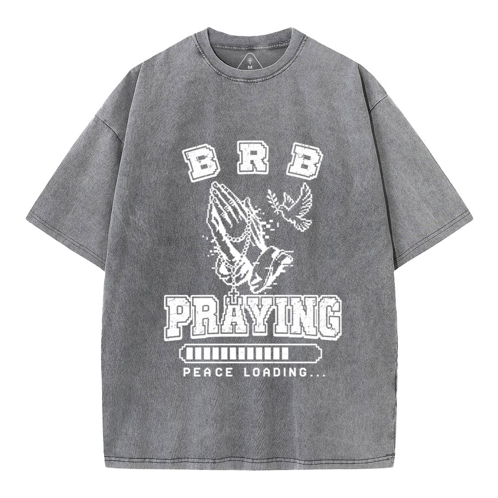 Brb Praying Peace Loading Christian Washed T-Shirt