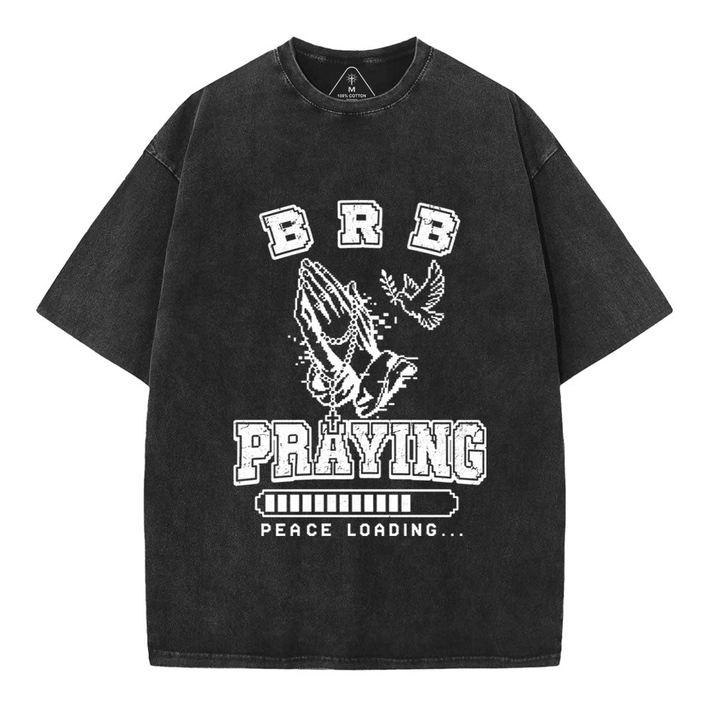 Brb Praying Peace Loading Christian Washed T-Shirt