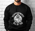 Jesus Funny Meme Disappointments All Of You - Sweatshirt