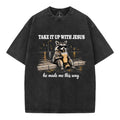 Take It Up With Jesus He Made Me This Way Christian Washed T-Shirt