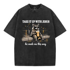 Take It Up With Jesus He Made Me This Way Christian Washed T-Shirt