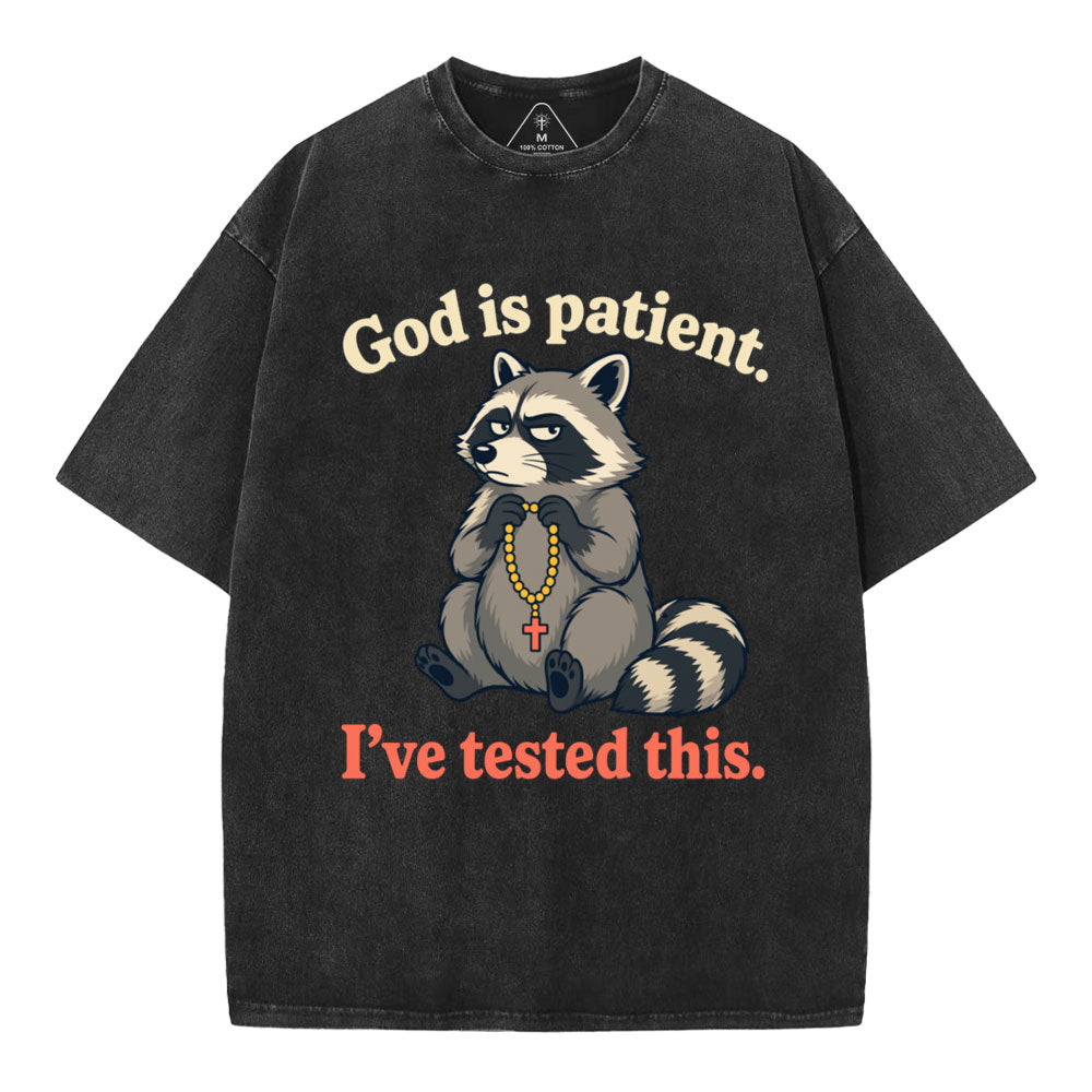 God Is Patient I've Tested This Christian Washed T-Shirt