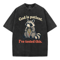 God Is Patient I've Tested This Christian Washed T-Shirt