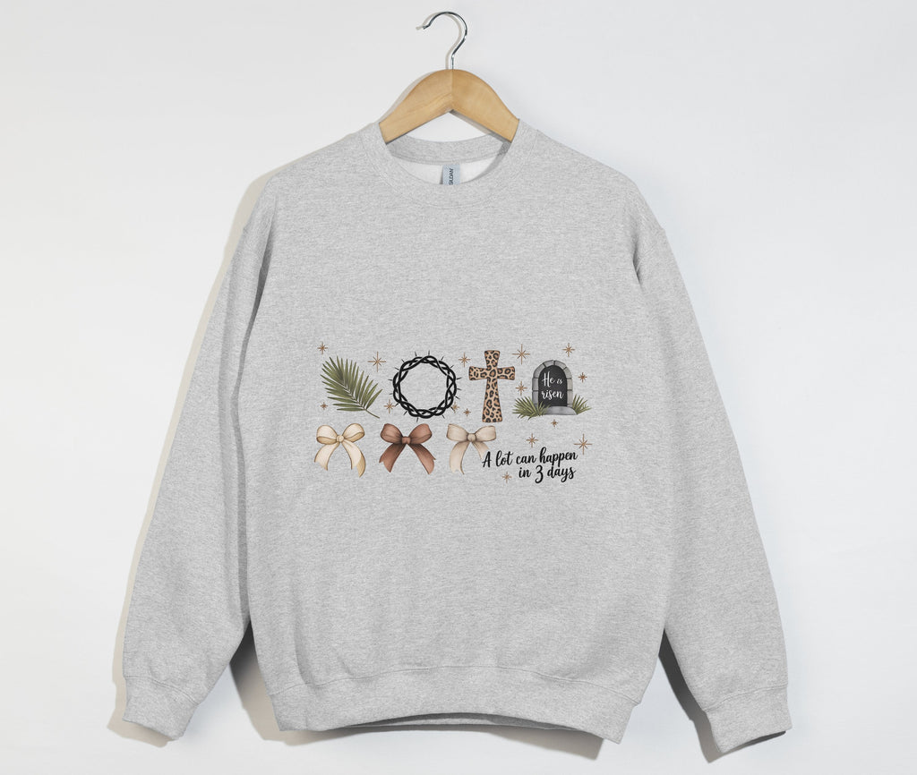 A Lot Can Happen In 3 Days, He Is Risen - Easter Sweatshirt
