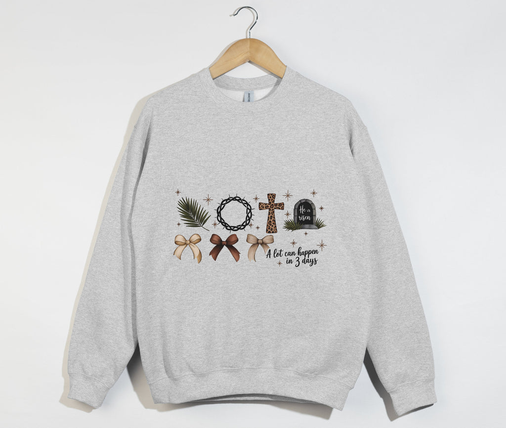 A Lot Can Happen In 3 Days, He Is Risen - Easter Sweatshirt