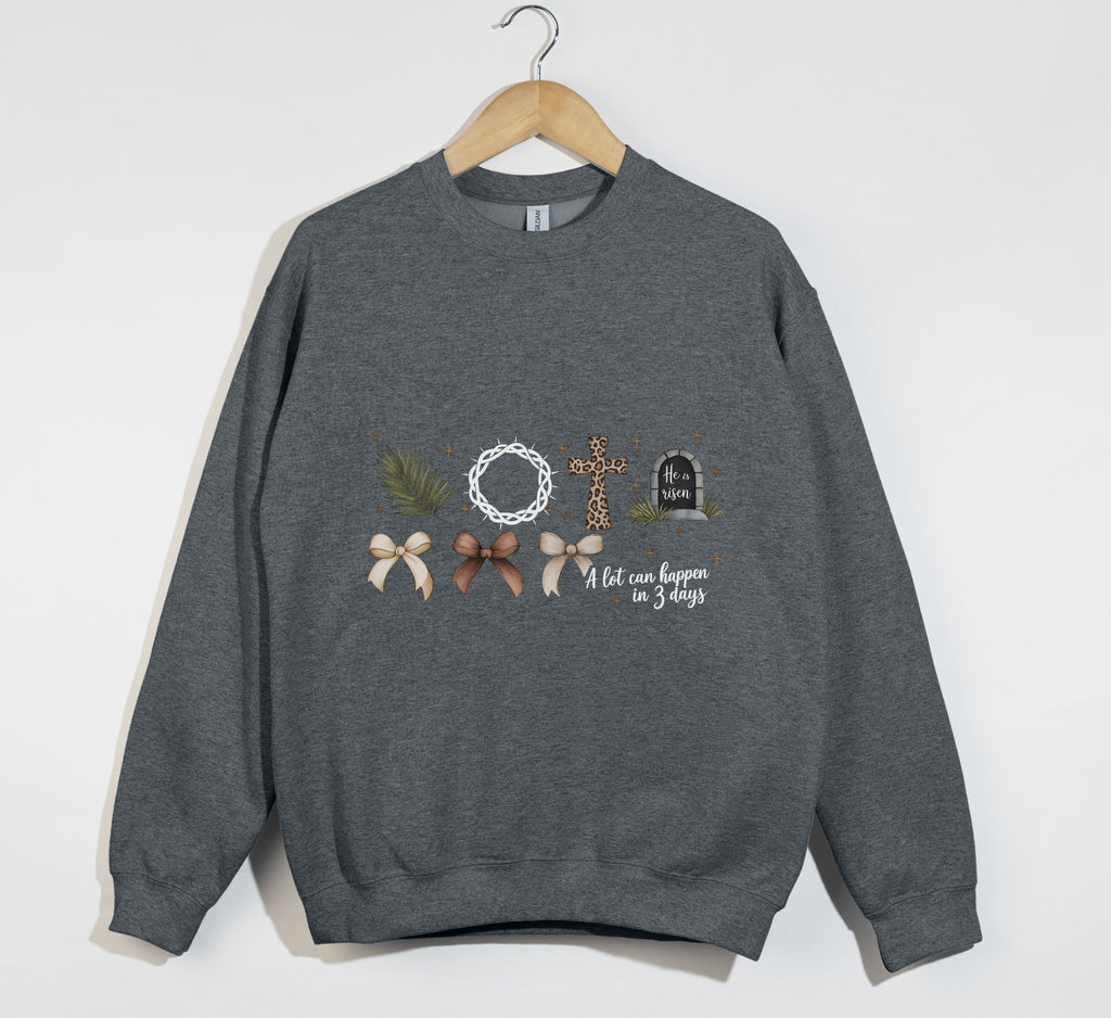 A Lot Can Happen In 3 Days, He Is Risen - Easter Sweatshirt