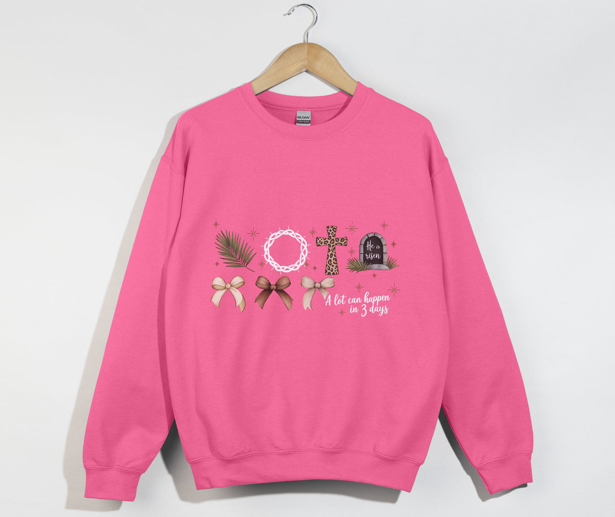 A Lot Can Happen In 3 Days, He Is Risen - Easter Sweatshirt