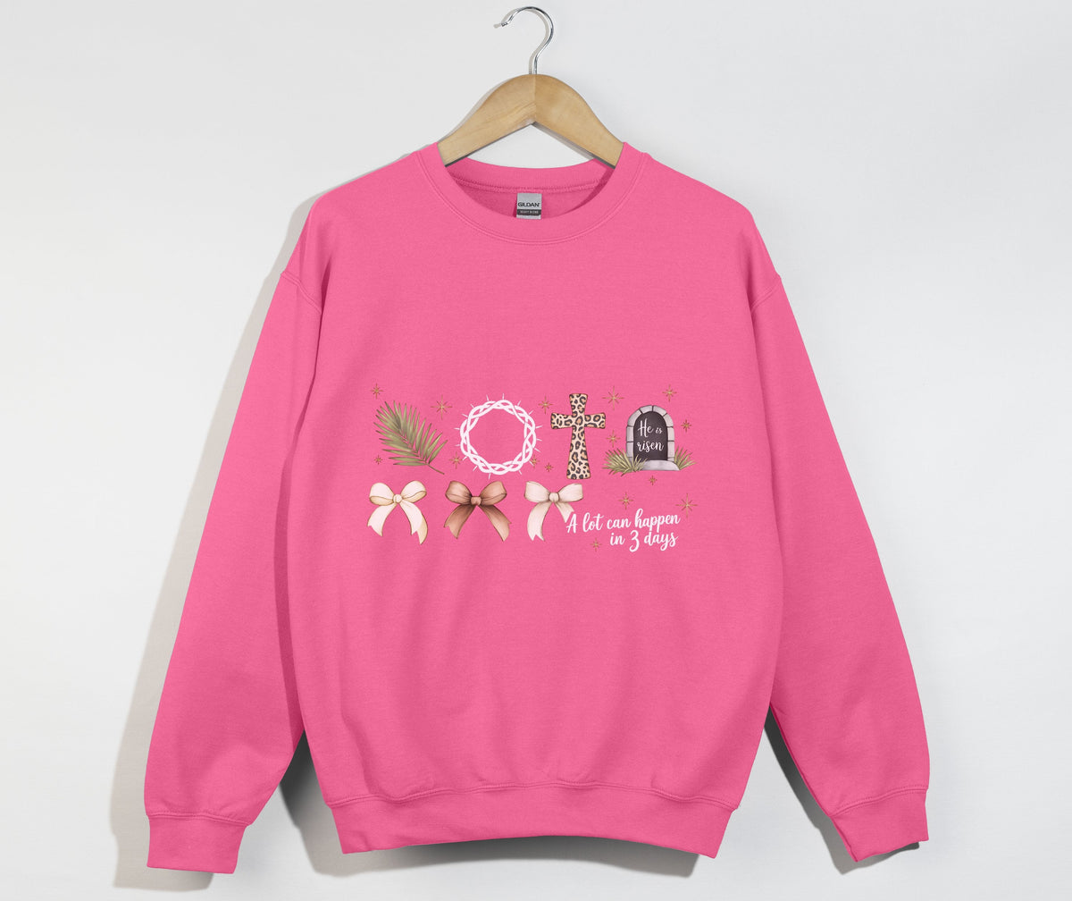 A Lot Can Happen In 3 Days, He Is Risen - Easter Sweatshirt