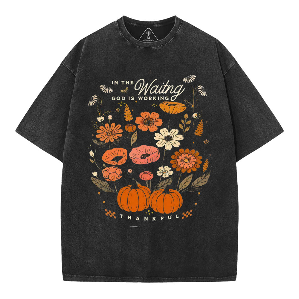In The Waiting God Is Working Thankful Christian Washed T-Shirt