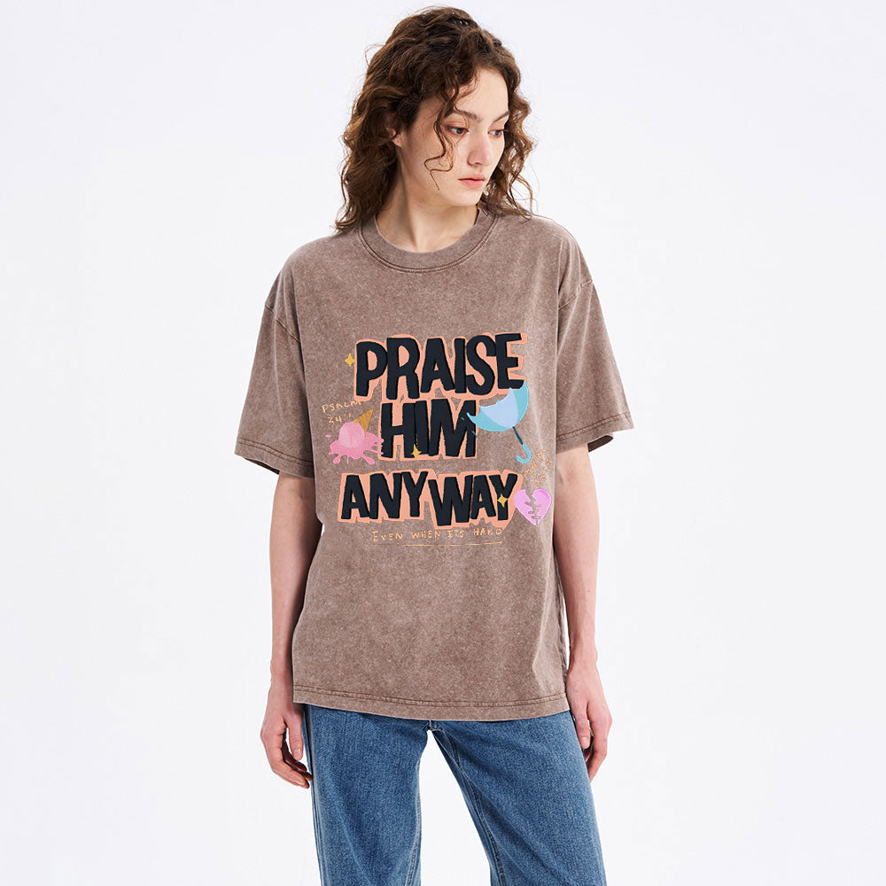 Praise Him Any Way Christian Washed T-Shirt