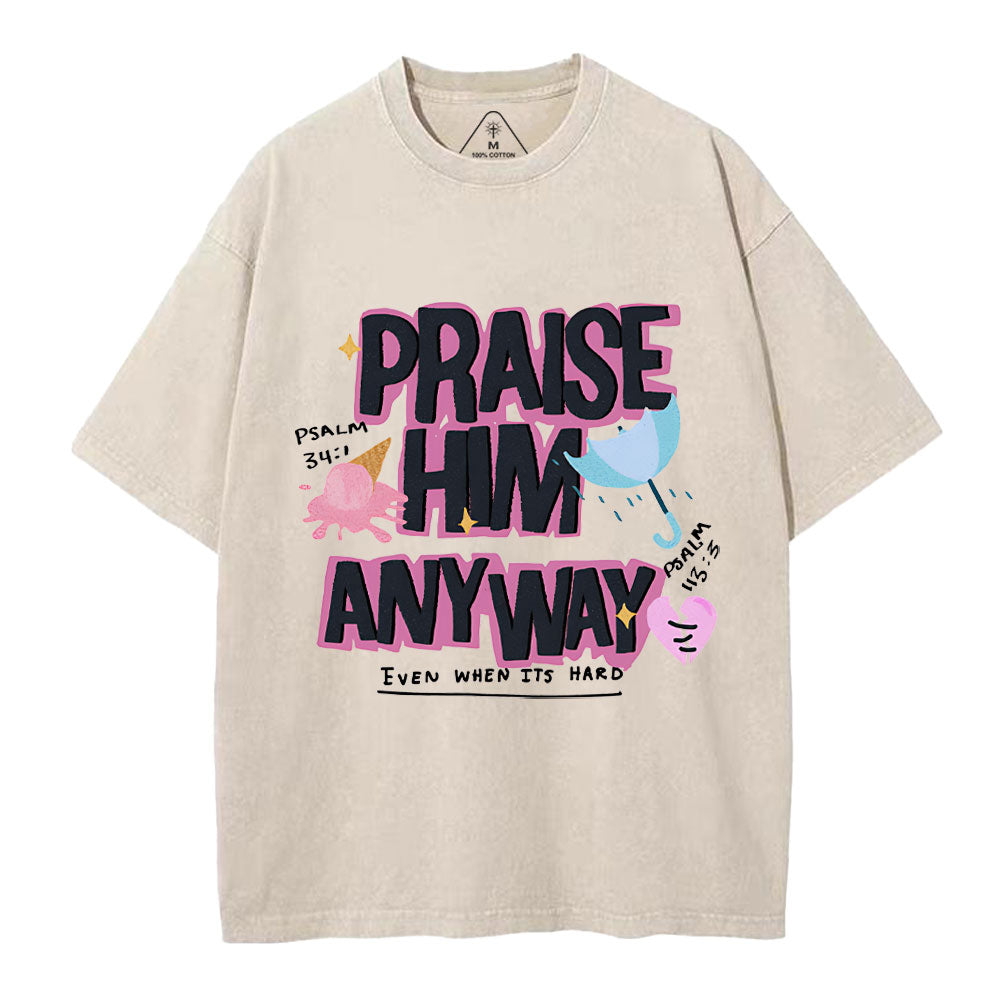 Praise Him Any Way Christian Washed T-Shirt