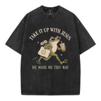 Take It Up With Jesus He Made Me This Way Christian Washed T-Shirt