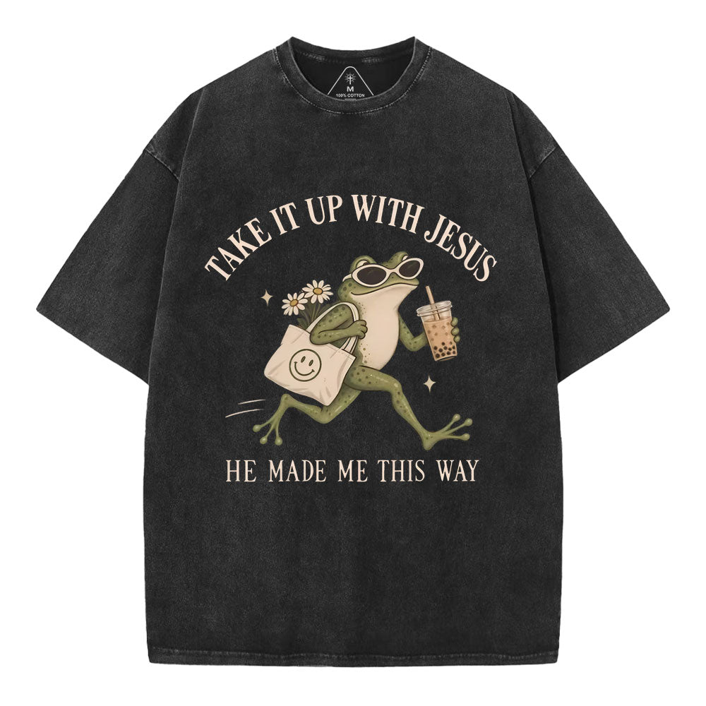 Take It Up With Jesus He Made Me This Way Christian Washed T-Shirt