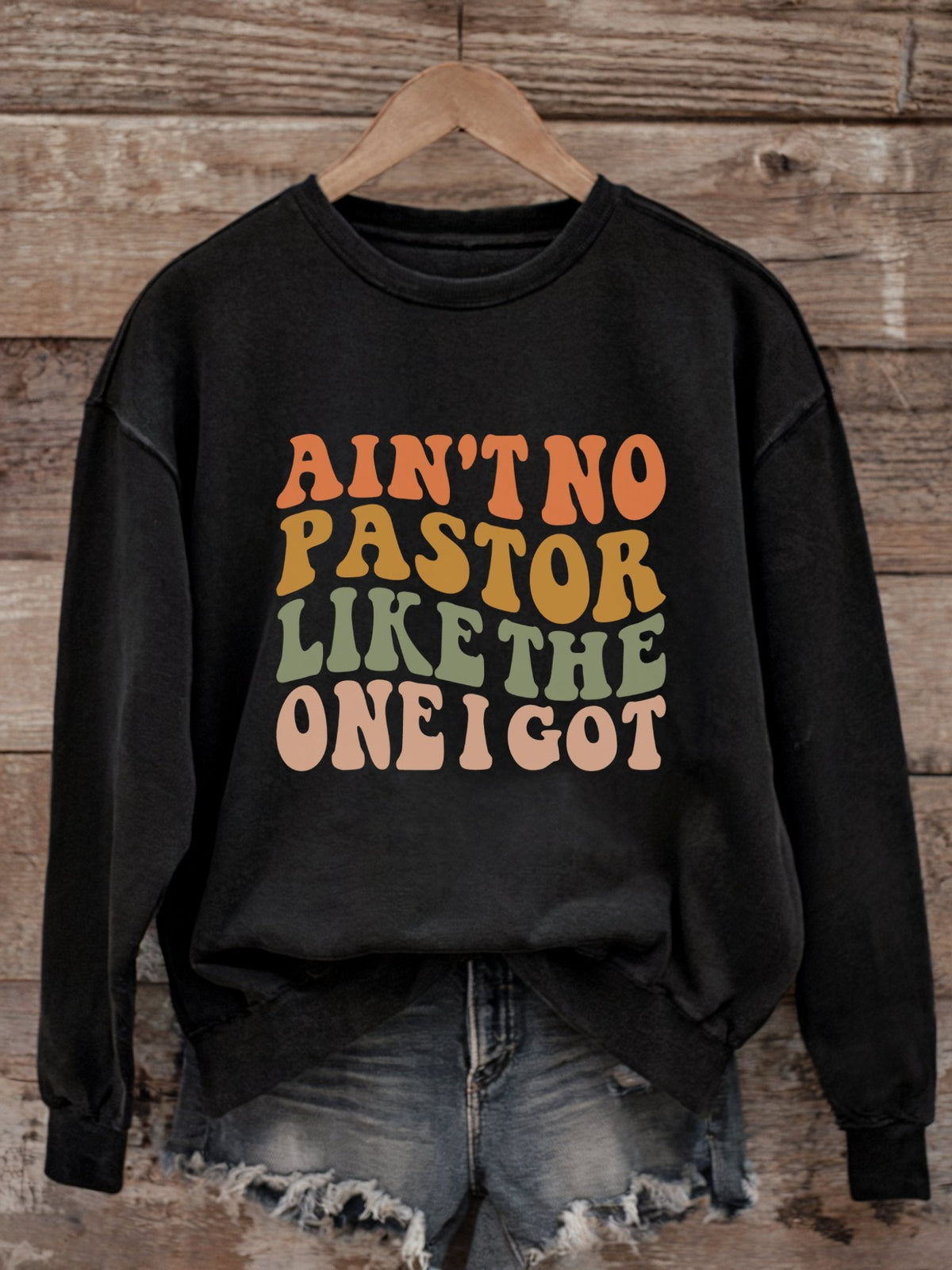 Ain't No Pastor Like The One I Got - Christian Sweatshirt