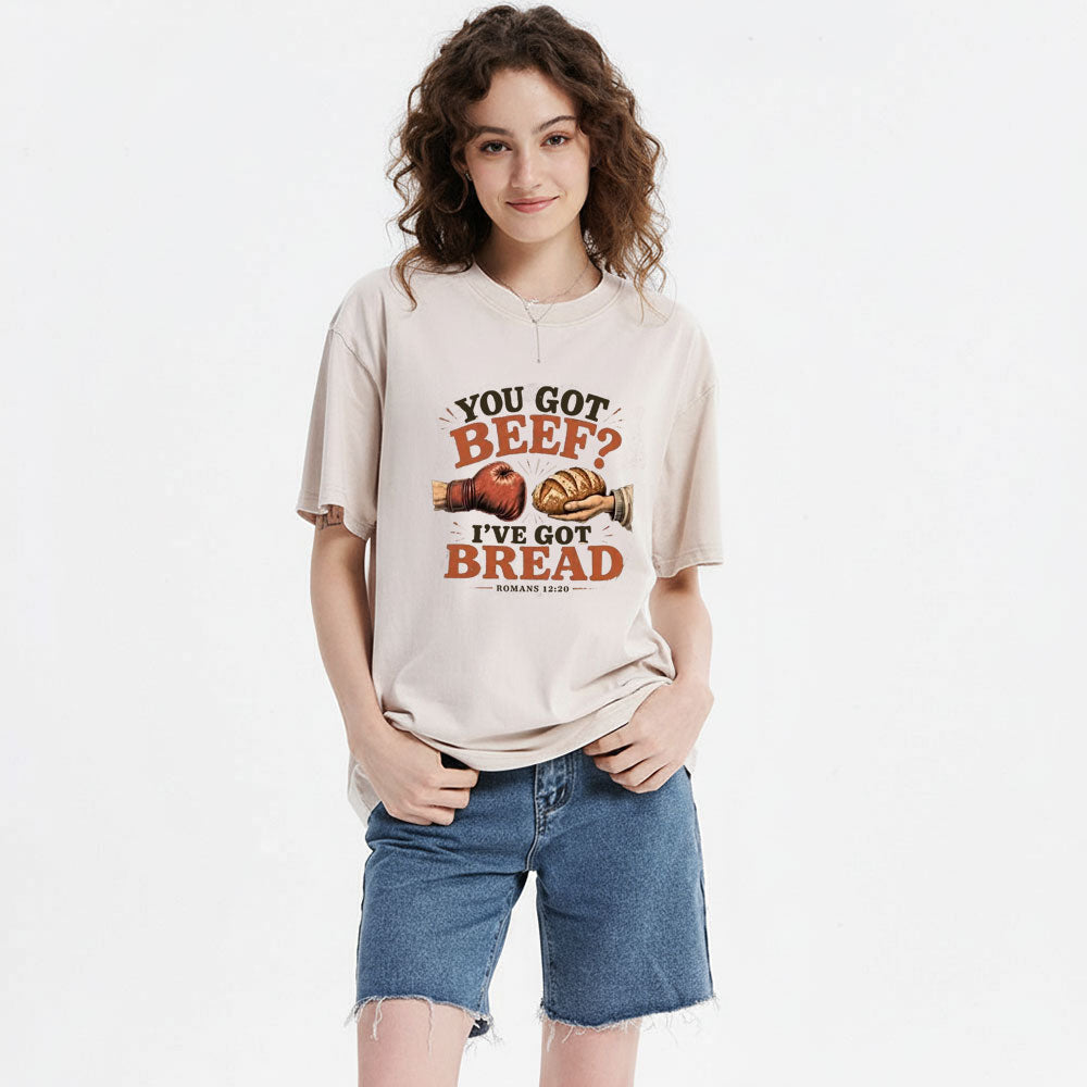 You Got Beef  I've Got Bread Christian Washed T-Shirt