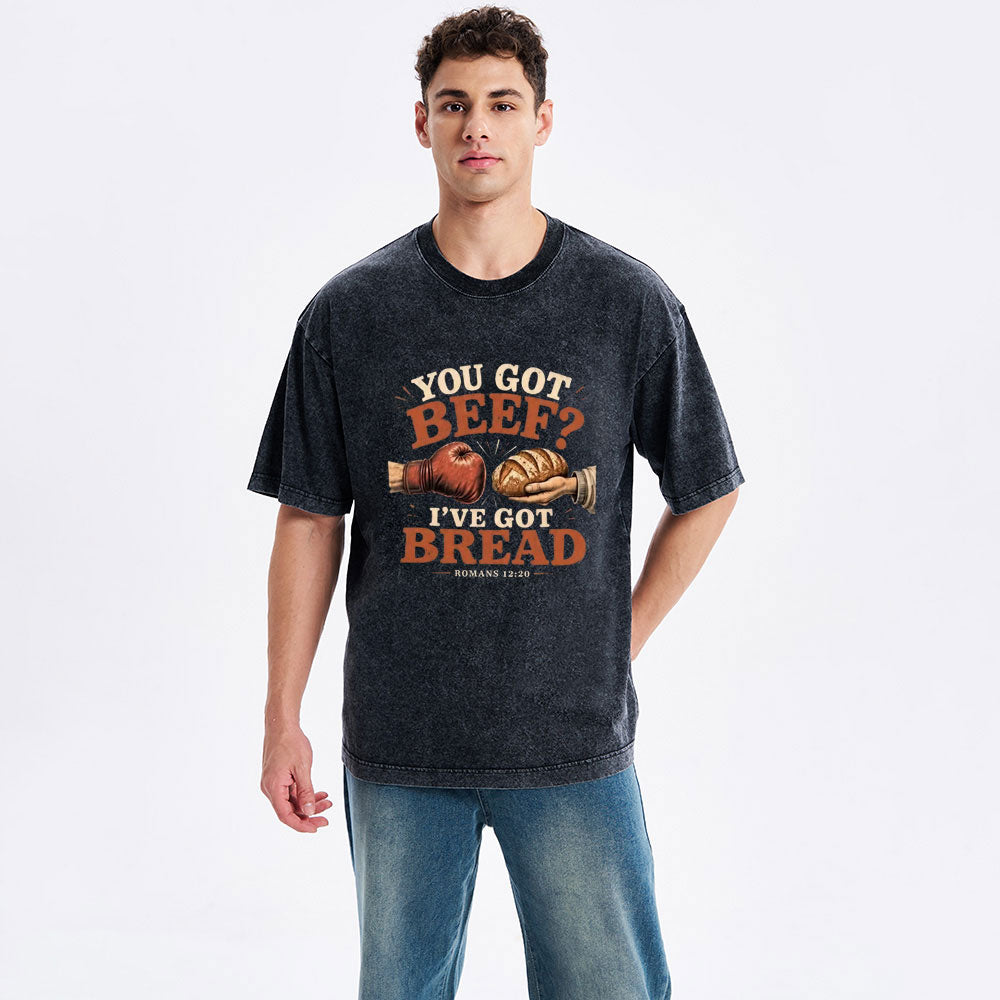You Got Beef  I've Got Bread Christian Washed T-Shirt
