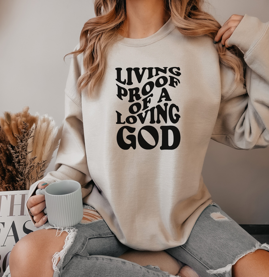 Living Proof Of A Loving God - Sweatshirt