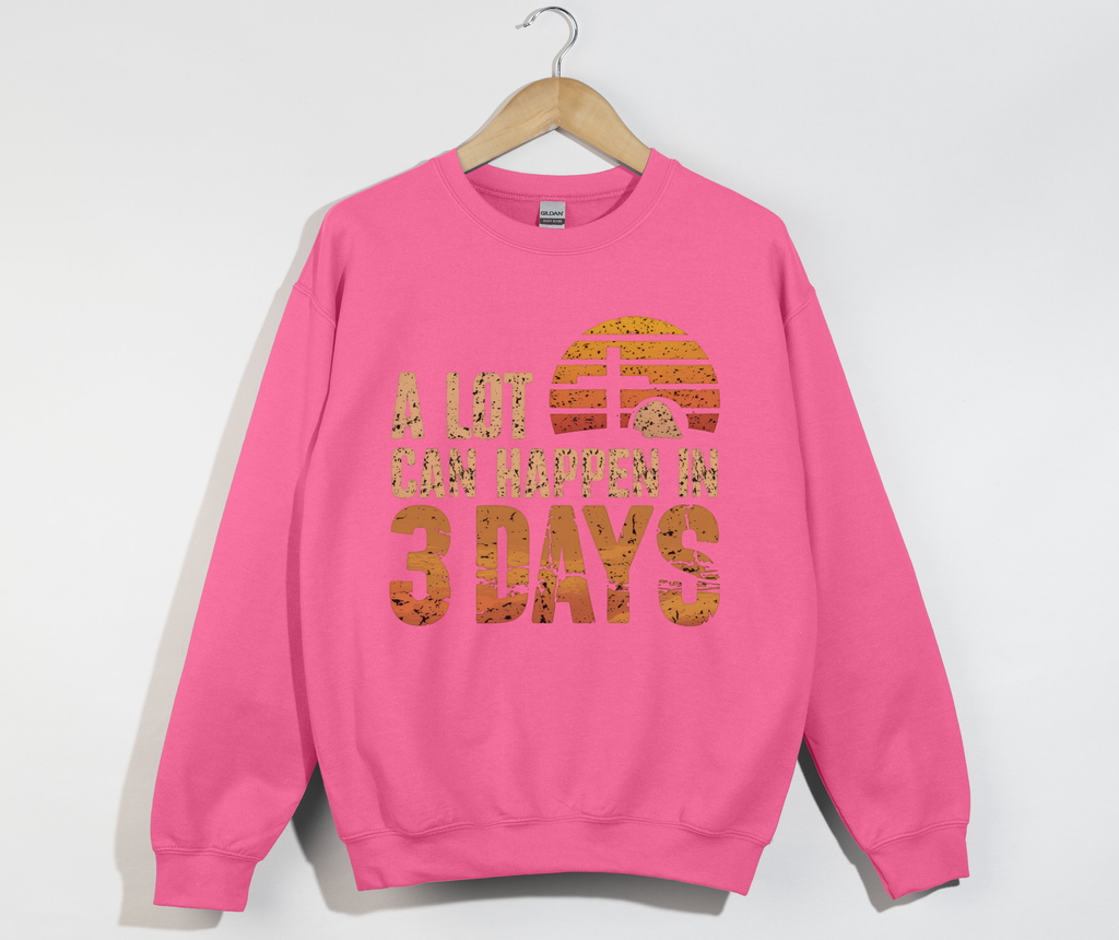 A Lot Can Happen In 3 Days Jesus is Risen Sweatshirt