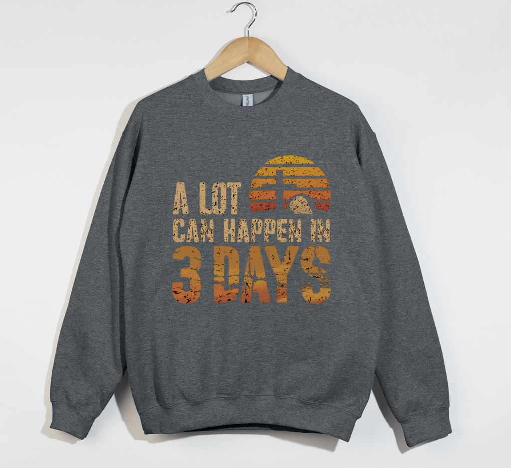 A Lot Can Happen In 3 Days Jesus is Risen Sweatshirt