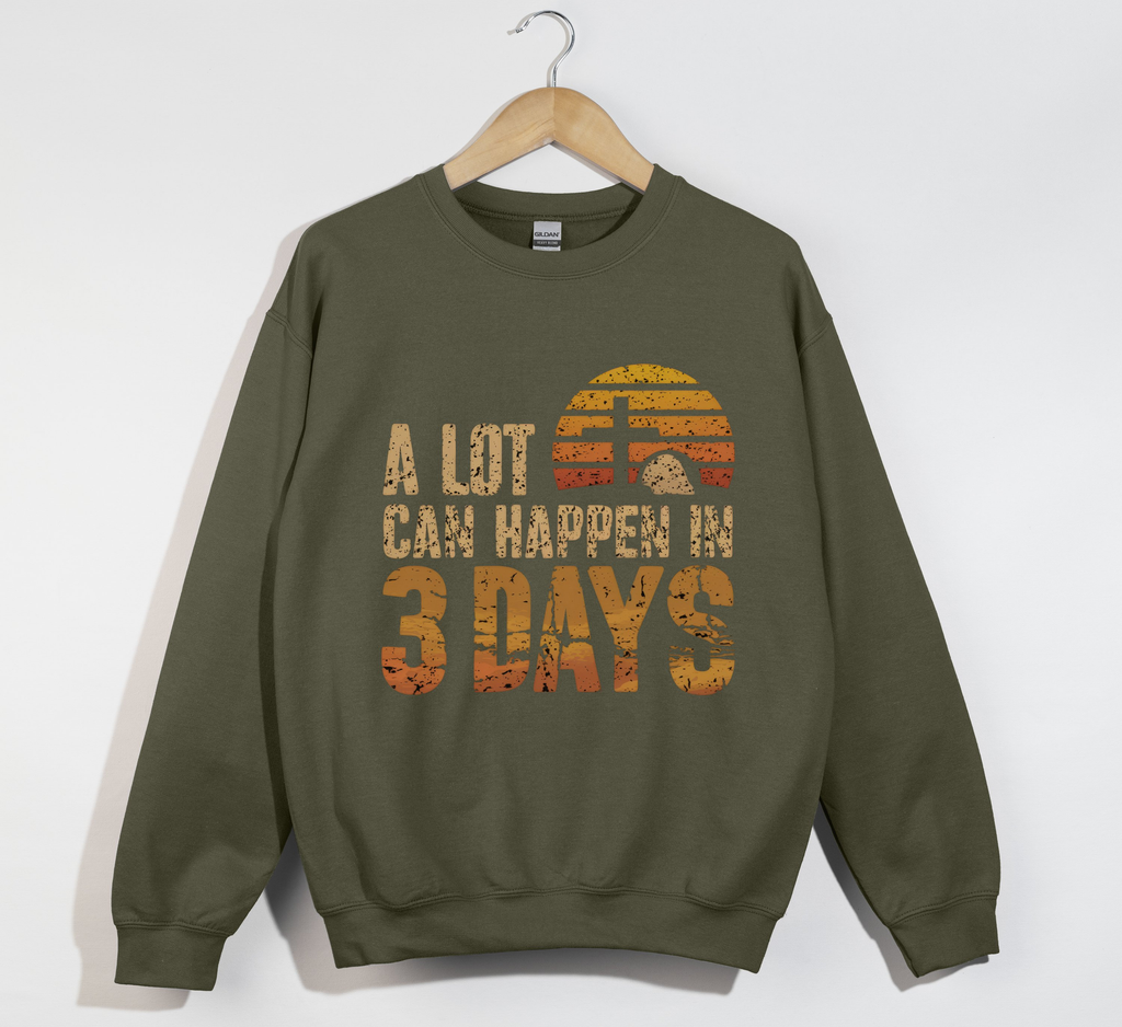 A Lot Can Happen In 3 Days Jesus is Risen Sweatshirt
