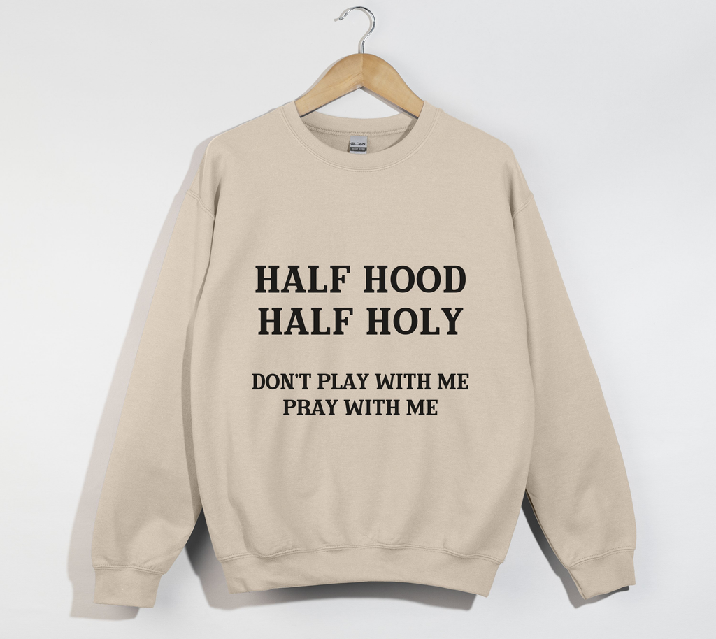Half Hood Half Holy - Funny Christian Sweatshirt
