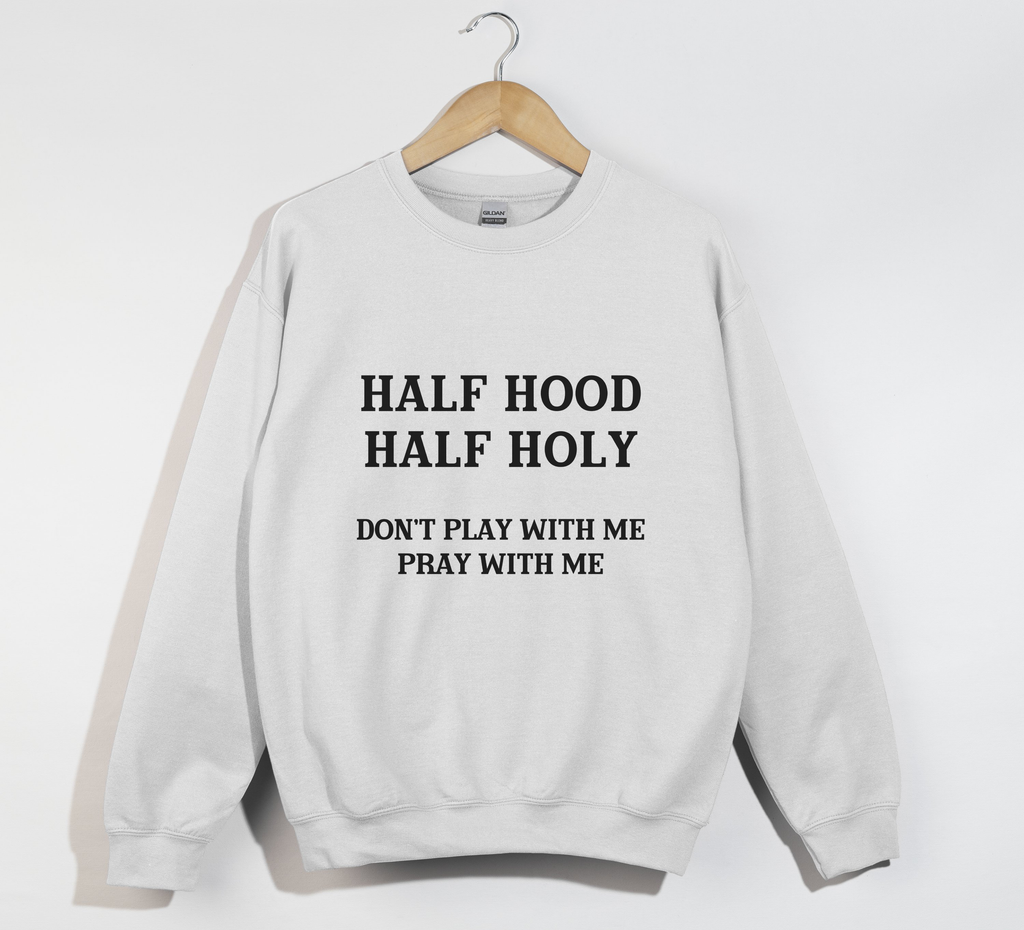 Half Hood Half Holy - Funny Christian Sweatshirt
