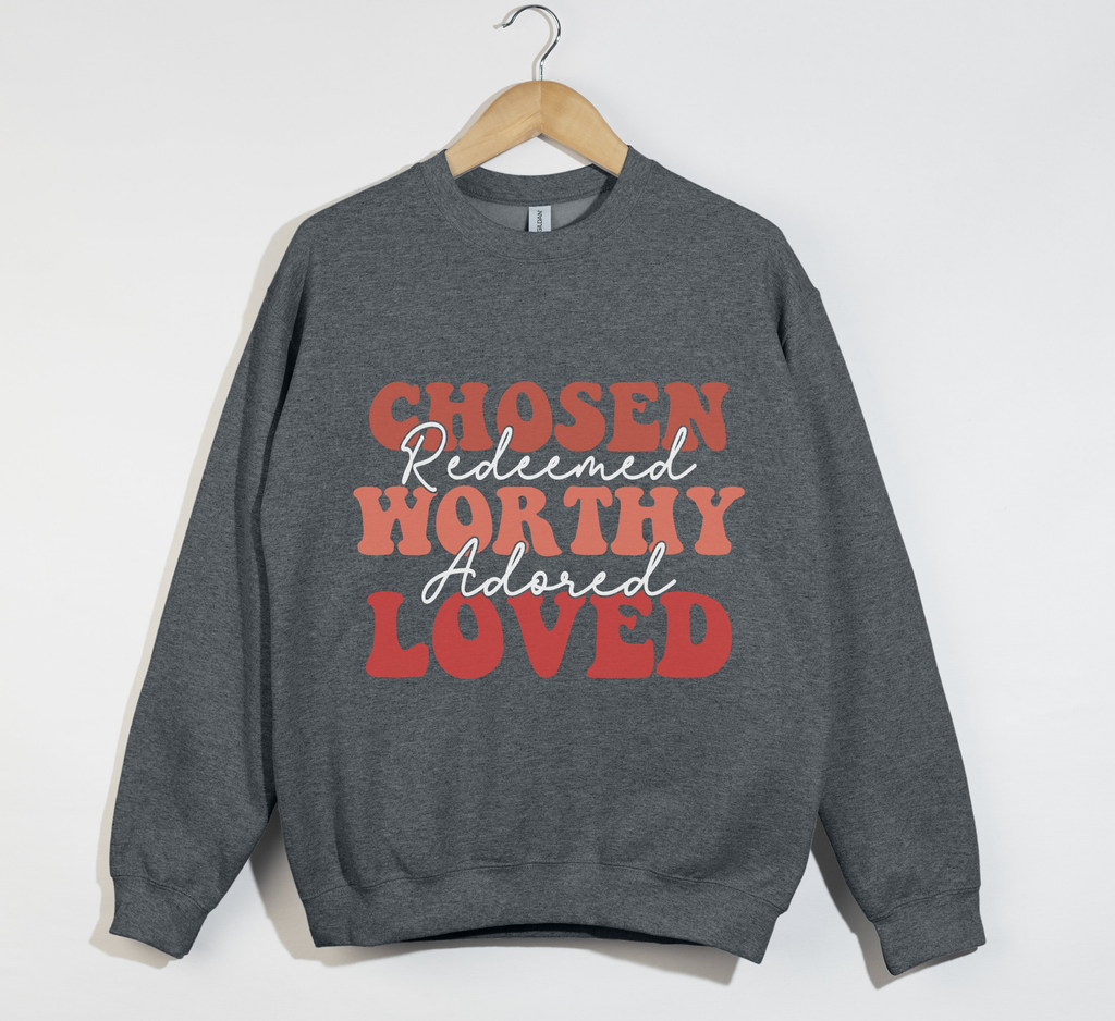 Chosen, Redeemed, Worthy, Adored And Loved - Christian Sweatshirt