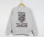 Feral But Loves Jesus - Christian Sweatshirt