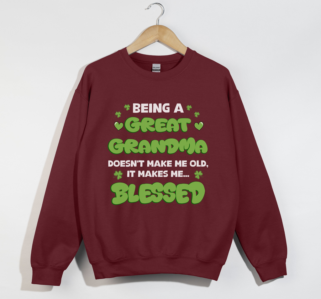 Being A Great Grandma Doesn't Make Me Old, It Make Me Blessed - Sweatshirt