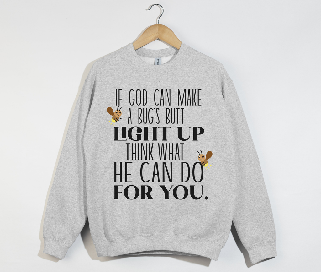 If God Can Make a Bug's Butt Light Up - Sweatshirt