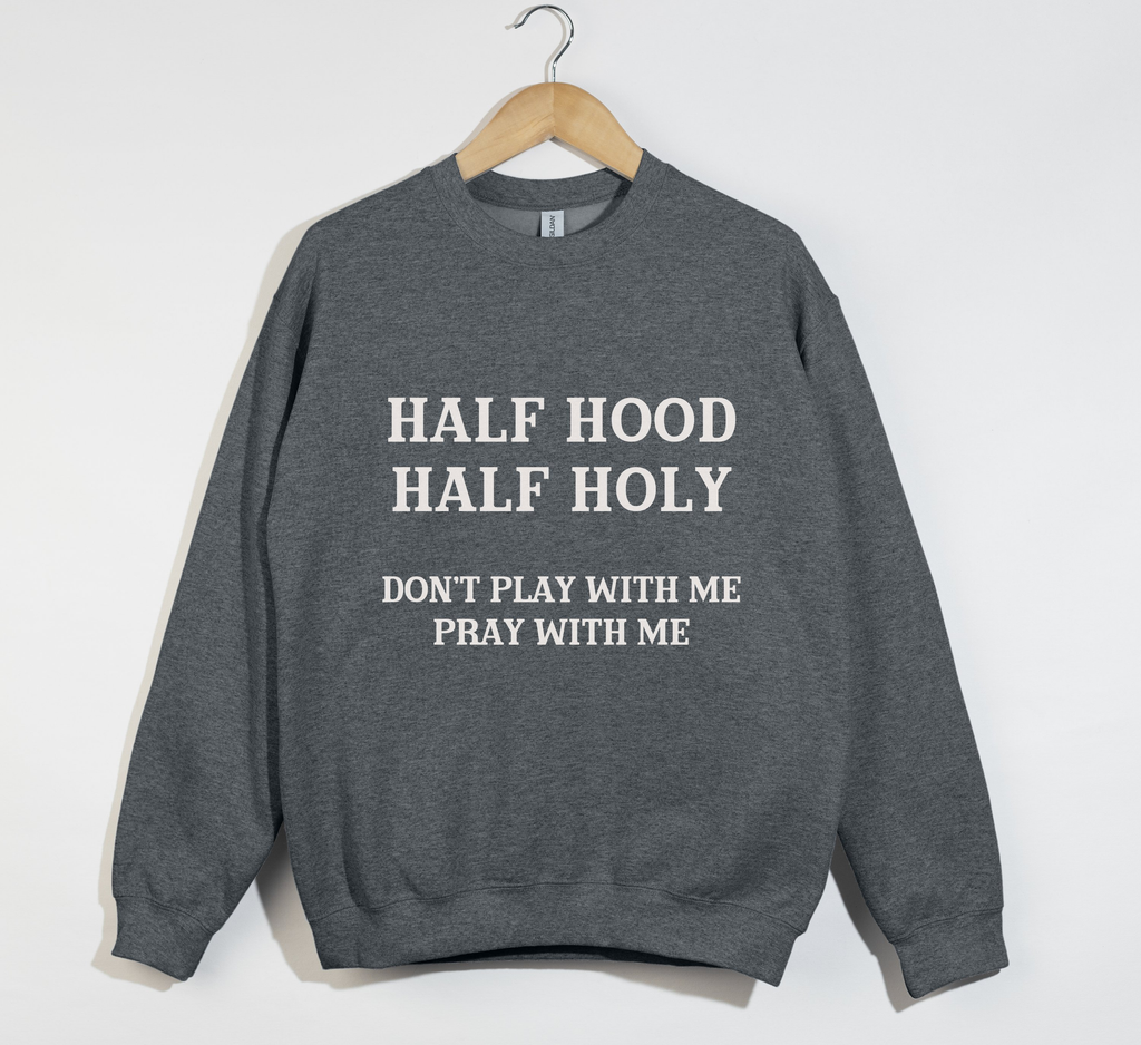 Half Hood Half Holy - Funny Christian Sweatshirt