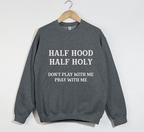 Half Hood Half Holy - Funny Christian Sweatshirt