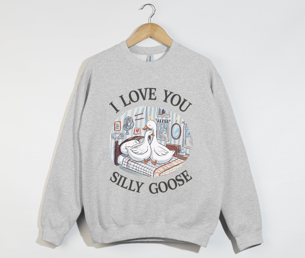 I Love You, Silly Goose - Sweatshirt