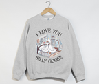 I Love You, Silly Goose - Sweatshirt