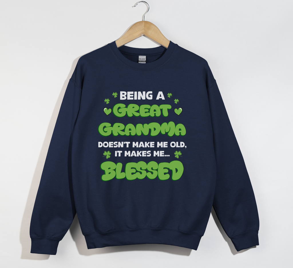 Being A Great Grandma Doesn't Make Me Old, It Make Me Blessed - Sweatshirt