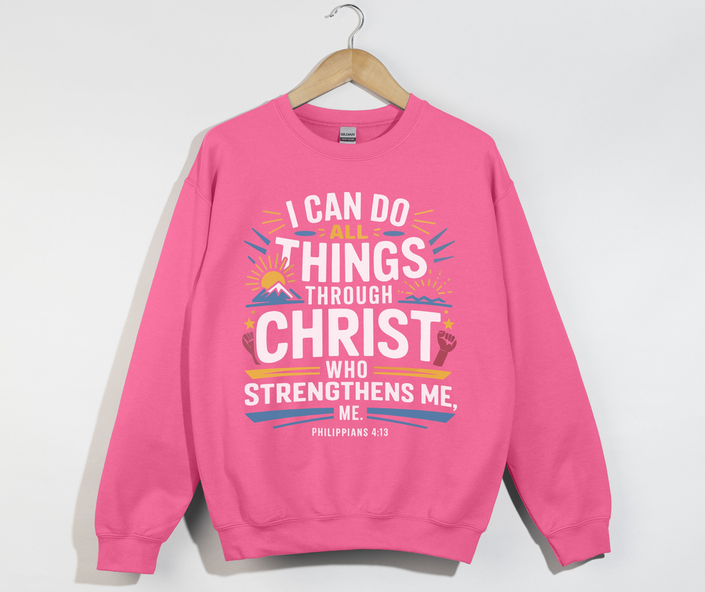 I Can Do All Things Through Christ - Sweatshirt