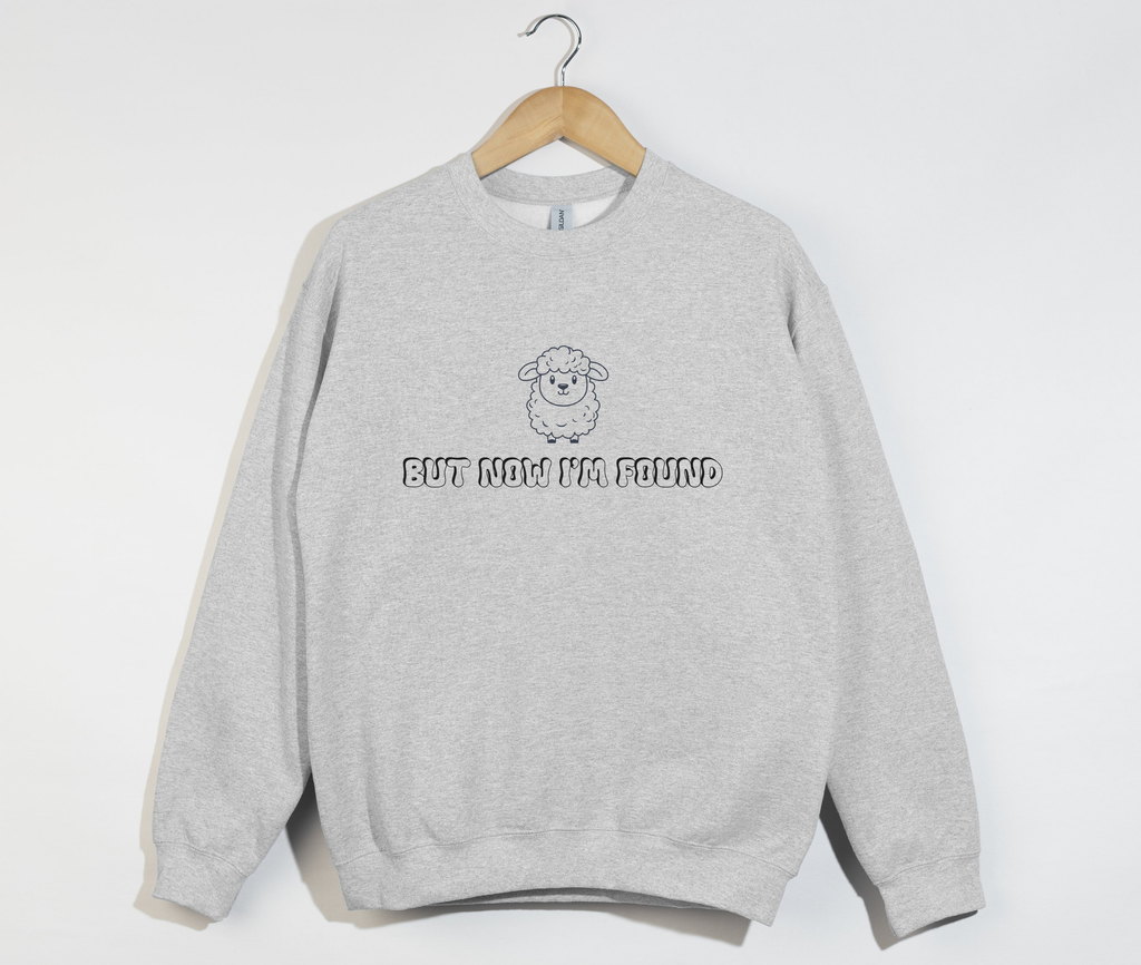 But Now I'm Found - Christian Sweatshirt
