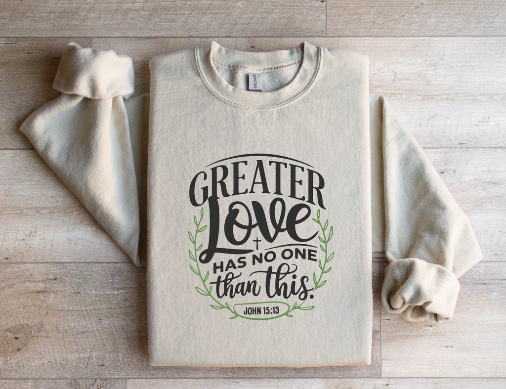 Greater Love Has No One Than This - Sweatshirt