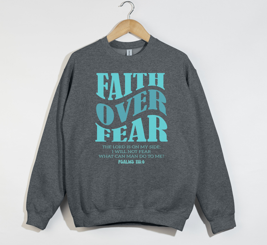 Faith Over Fear -  Christian Sweatshirt