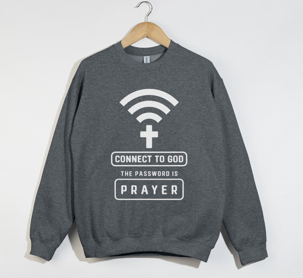 Connect To God, The Password Is Prayer - Christian Sweatshirt