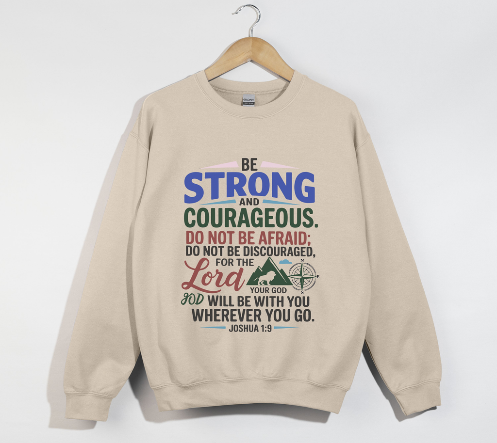 Be Strong And Courageous Joshua 1:9 - Sweatshirt