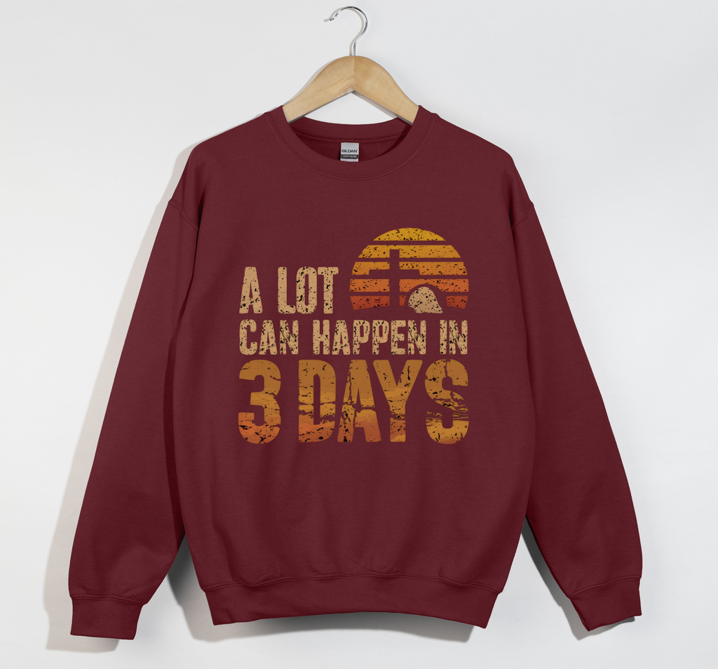 A Lot Can Happen In 3 Days Jesus is Risen Sweatshirt