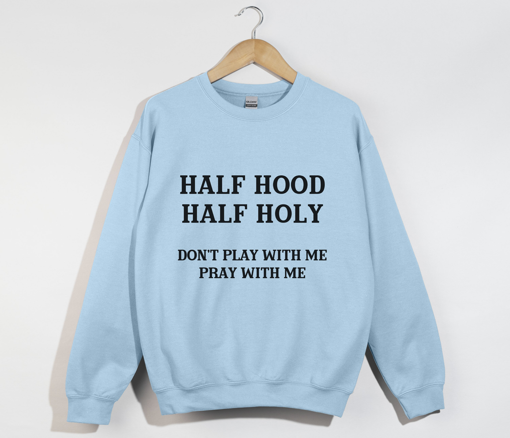 Half Hood Half Holy - Funny Christian Sweatshirt